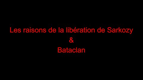 Les raisons de la libération de Sarkozy & Bataclan