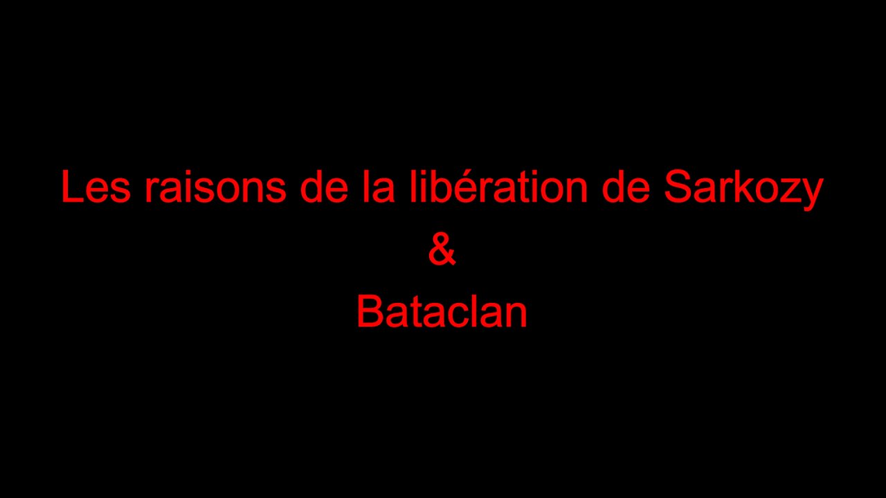 Les raisons de la libération de Sarkozy & Bataclan