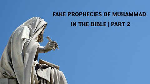 Fake Prophecies of Muhammad in the Bible | Part 2