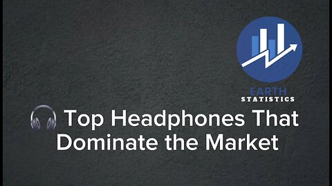 Top Headphones That Dominate the Market...