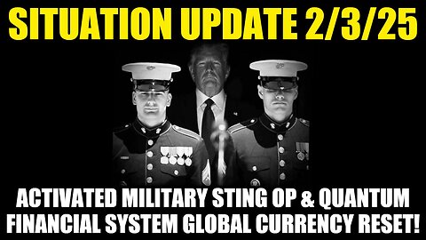 Situation Update 2/3/25 - Activated Military Sting Op & QFS Global Currency Reset!