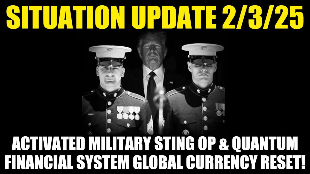 Situation Update 2/3/25 - Activated Military Sting Op & QFS Global Currency Reset!