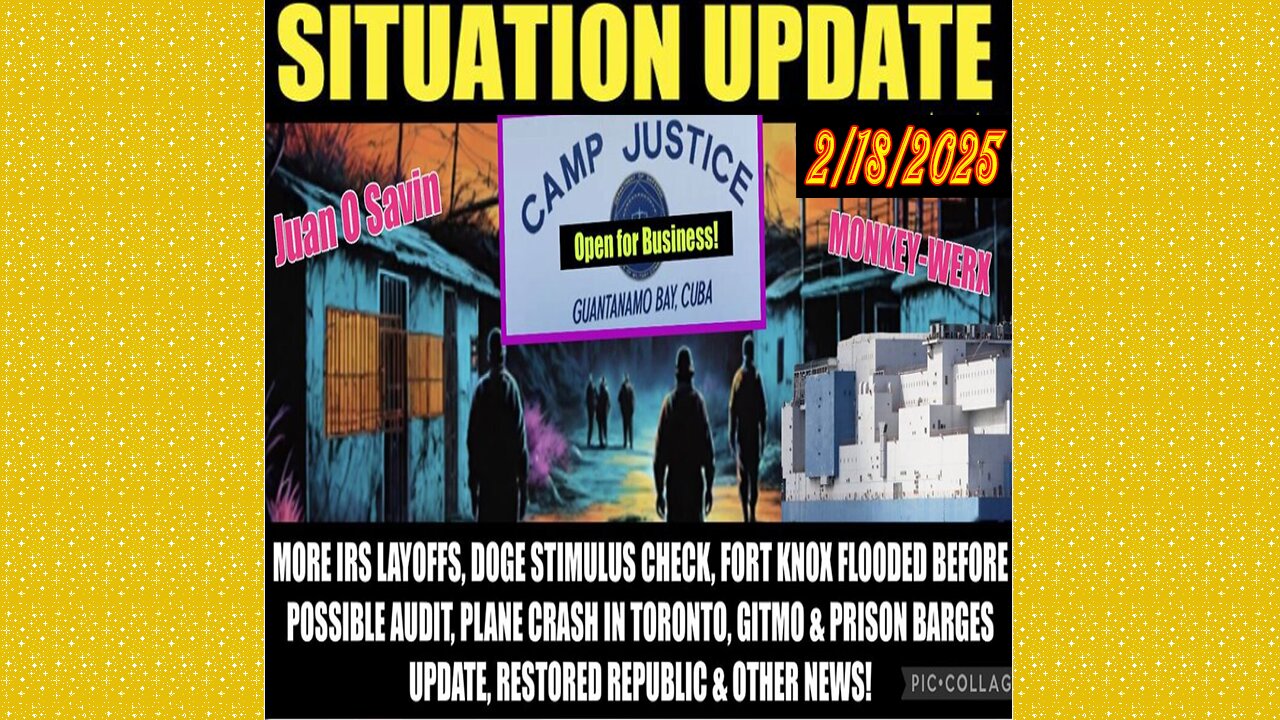 SITUATION UPDATE 2/18/25 - Gitmo Update, Irs Layoffs, Doge Stimulus Check, Toronto Plane Crash