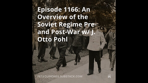 Episode 1166: An Overview of the Soviet Regime Pre- and Post-War w/ J. Otto Pohl - *See Description*