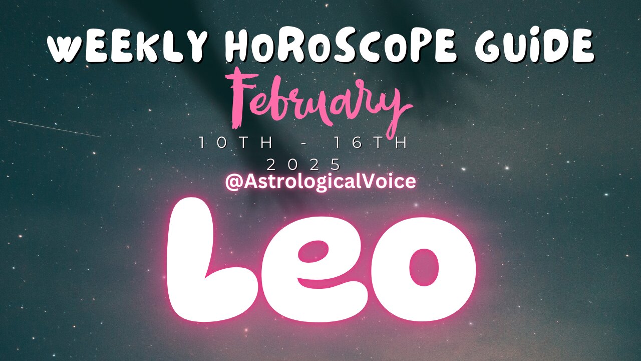 Leo: February 10th - 16th Weekly Horoscope Guide