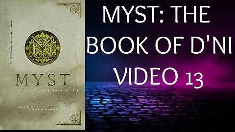 MYST - THE BOOK OF D'NI - VIDEO 13
