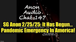 SG Anon 2-25-25- It Has Begun...Pandemic Emergency In America!