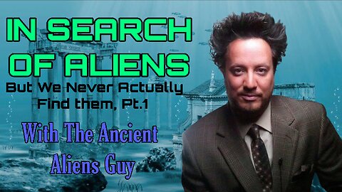 IN SEARCH OF ALIENS – BUT WE NEVER ACTUALLY FIND THEM (PT. 1) | WITH THE ANCIENT ALIENS GUY