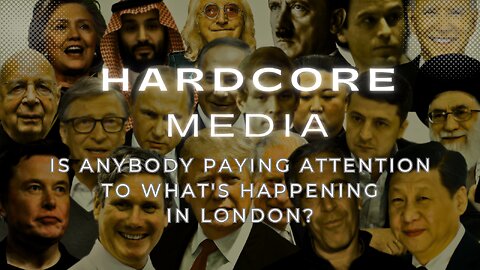 IS ANYBODY PAYING ATTENTION TO WHAT'S HAPPENING IN LONDON?