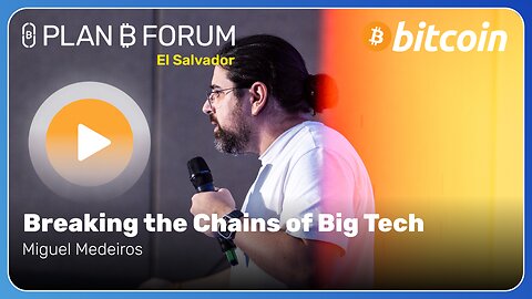 Breaking the Chains of Big Tech - Plan ₿ Forum El Salvador 2025