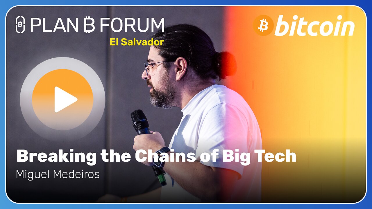 Breaking the Chains of Big Tech - Plan ₿ Forum El Salvador 2025