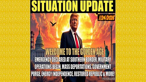 SITUATION UPDATE 1/24/25 - Golden Age Begins. Deportations, Government Purge, Energy Independence