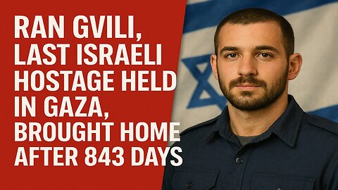 First In, Last to Return: Israel Brings Home Fallen Hero Ran Gvili After 843 Days