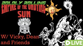 Boldly Rolling: Empire of the Undying Sun