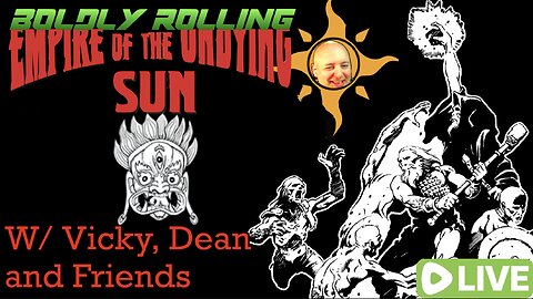 Boldly Rolling: Empire of the Undying Sun