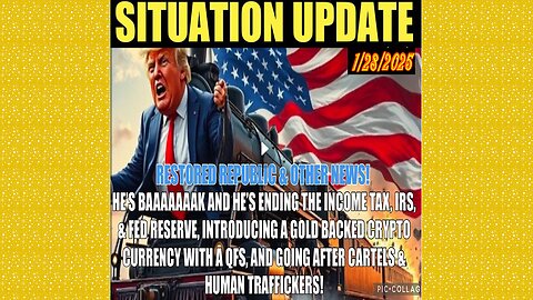 SITUATION UPDATE 1/28/25 - He’s Back! Mass Deportations,IRS, Income Tax, QFS, Gold Backed Currency