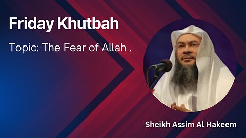 14.Topic: The Fear of Allah _ Friday Khutbah _ Assim Al Hakeem