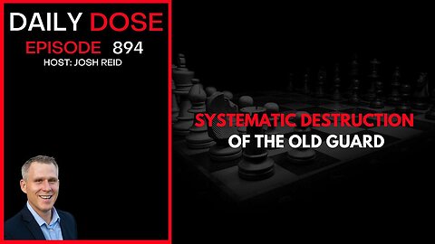 Systematic Destruction of the Old Guard | Ep. 894 The Daily Dose