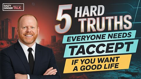 5 Hard Truths Everyone Needs to Accept If You Want a Good Life