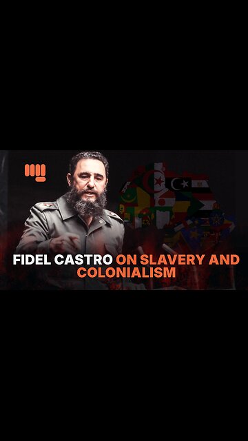 FIDEL CASTRO ON SLAVERY AND COLONIALISM