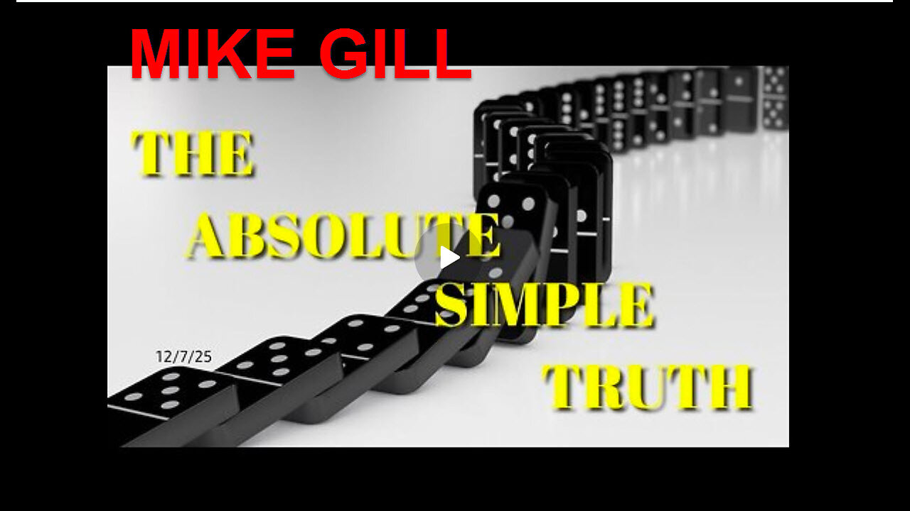 MIKE GILL - THE ABSOLUTE SIMPLE TRUTH - 12/7/25