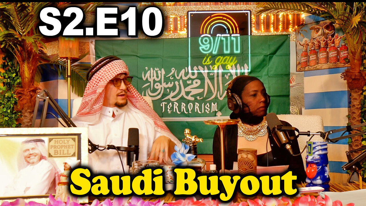 9/11 is Gay | S2 E10. The Saudi Buyout!