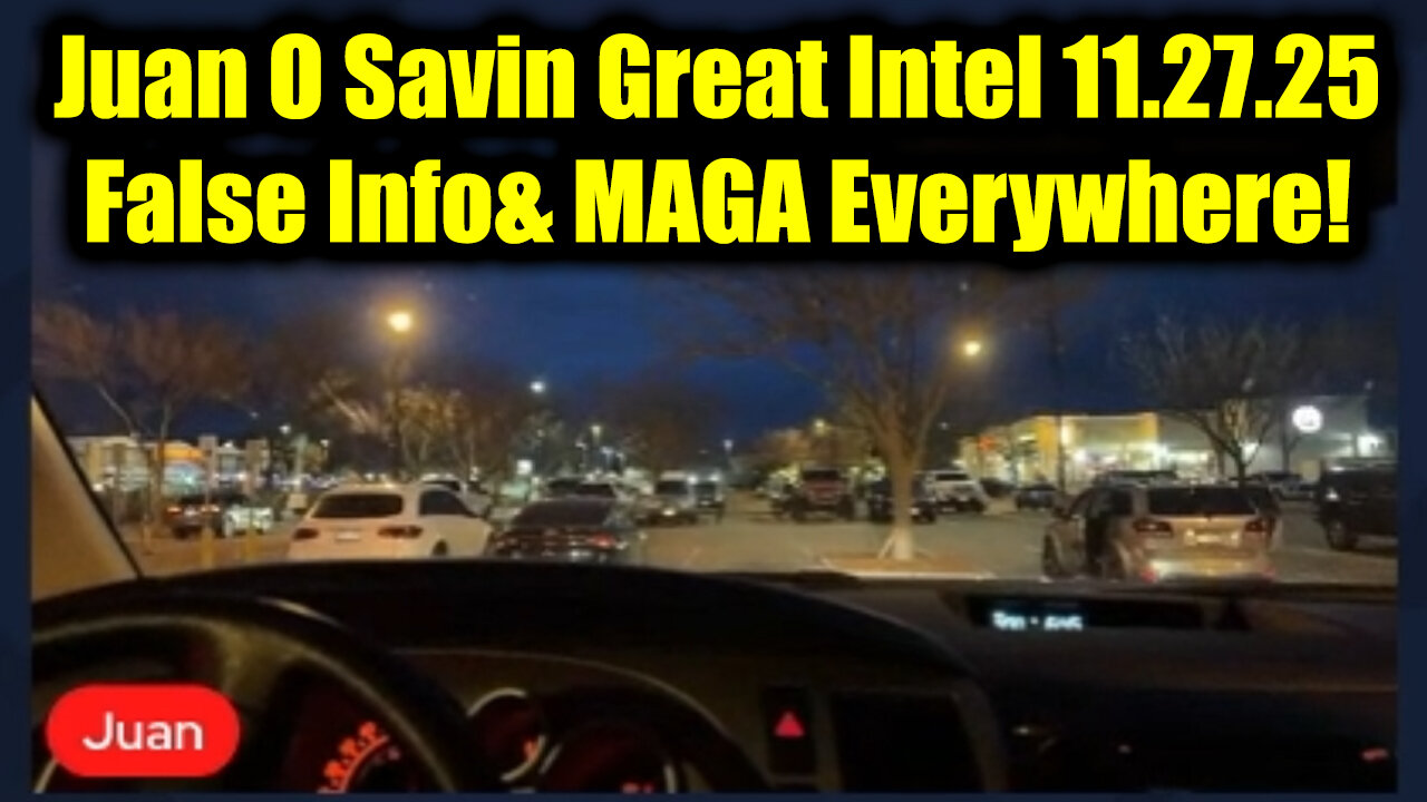Juan O Savin Great Intel 11.27.25 - False Info& MAGA Everywhere!