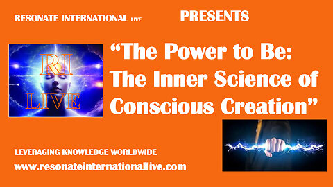 “The Power to Be: The Inner Science of Conscious Creation”