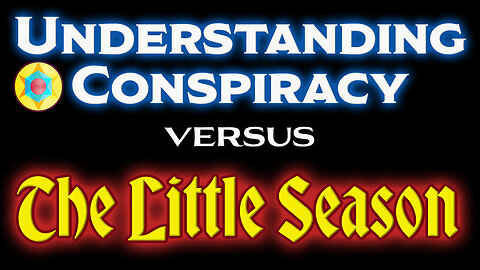 Understanding Conspiracy Versus The Little Season