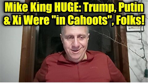 Mike King HUGE: Trump, Putin & Xi Were "in Cahoots", Folks!