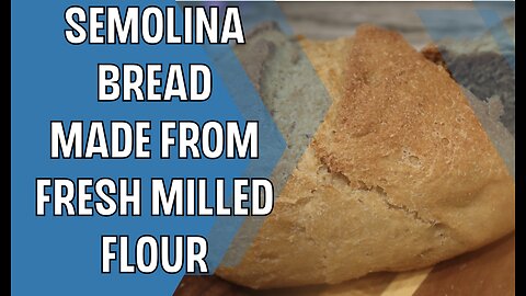 Semolina Bread made from Fresh Milled Durum Wheat