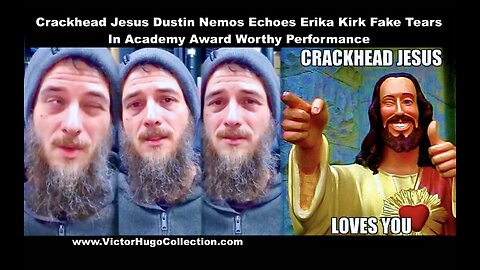 Crackhead Jesus Dustin Nemos Echoes Erika Kirk Fake Tears In Academy Award Worthy Performance