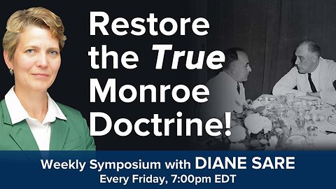 Friday Symposium: Restoring the TRUE Monroe Doctrine