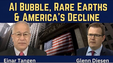 Einar Tangen: AI Bubble, Rare Earths & America's Decline