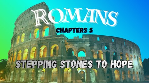 Romans Ch 5 (Stepping Stones to Hope)