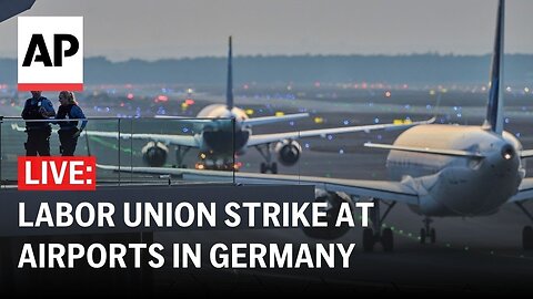 LIVE news: Labor union strike at airports in Germany