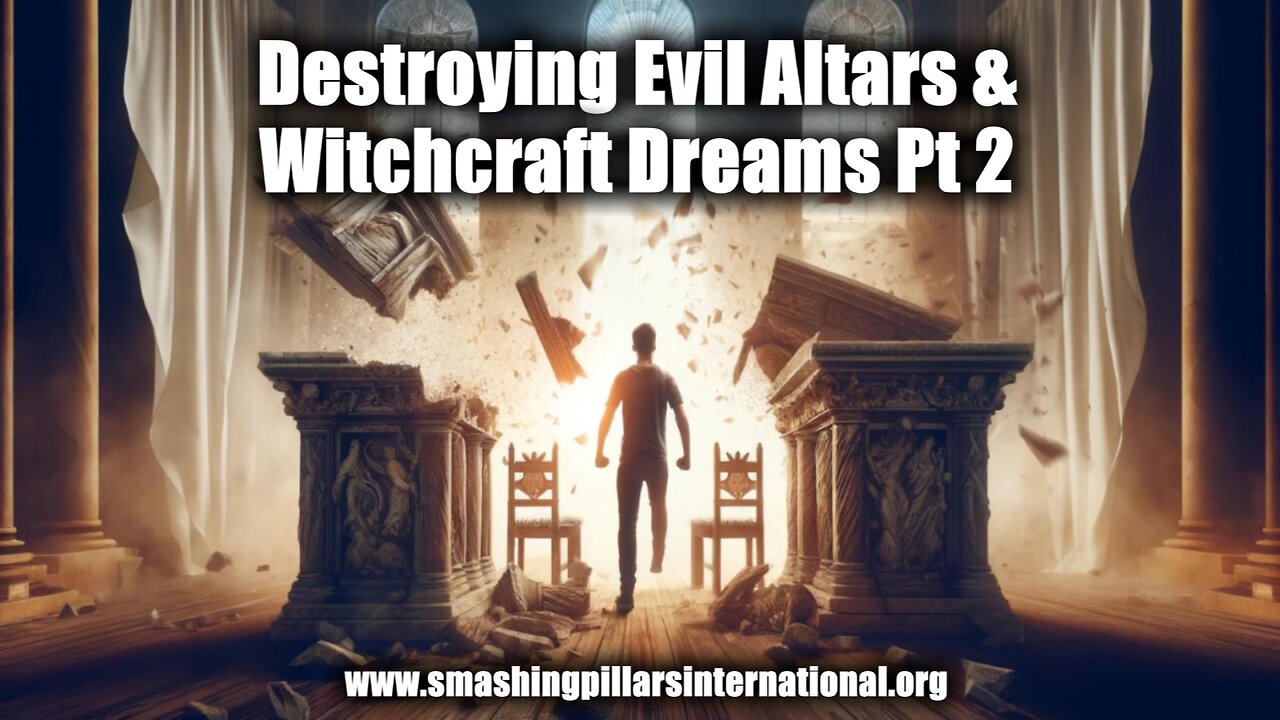 Destroying Evil Altars & Witchcraft Dreams Pt 2