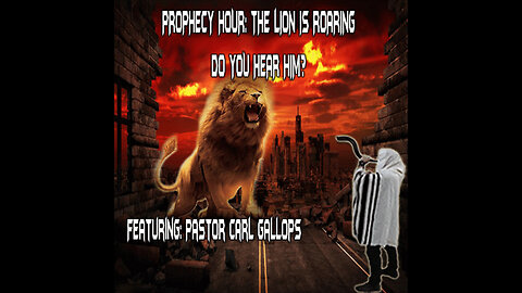 PROPHECY HOUR: THE LION IS ROARING DO YOU HEAR HIM?