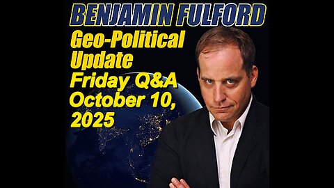 Benjamin Fulford Friday Q&A - October 10, 2025
