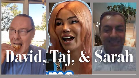 David, Taj, and Sarah - Not neccesarily in that order