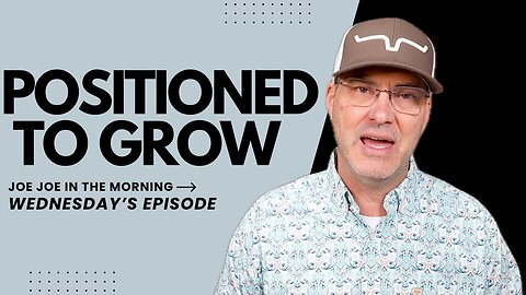Positioned to Grow: Joe Joe in the Morning | Wednesday Edition