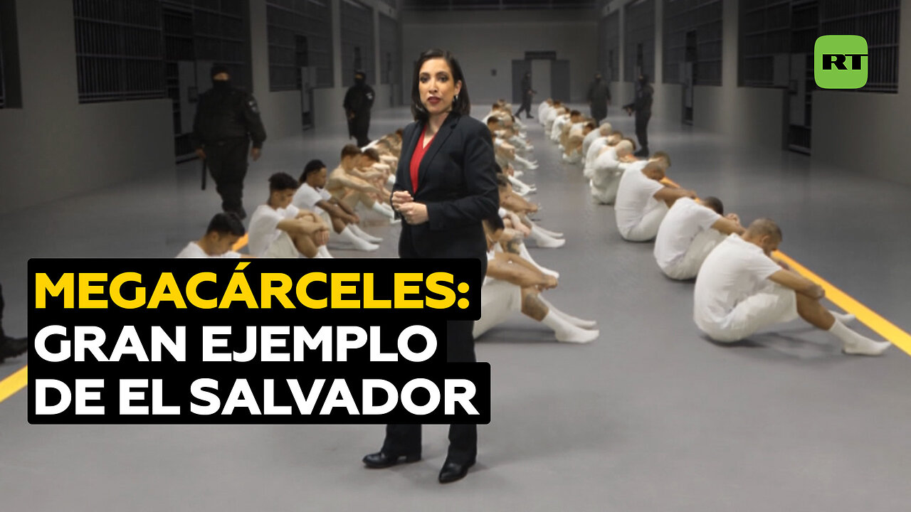 Megacárceles: ejemplo contra la delincuencia de El Salvador