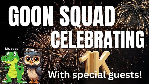 GoonSquad 1K Celebration! with special Guests!