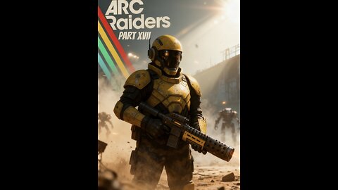 TESTING ARC RAIDERS: STELLA MONTIS UNLOCKED PART XVII