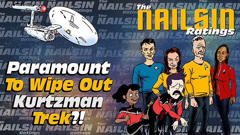 The Nailsin Ratings: Paramount To Wipe Out Kurtzman Trek?!