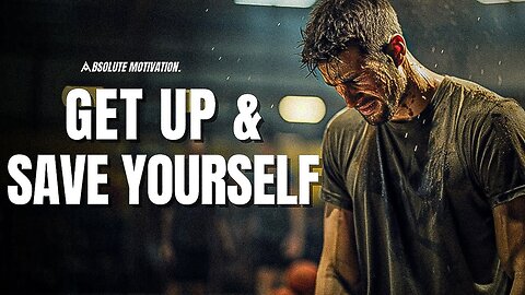 YOU GOTTA SAVE YOURSELF - Motivational Video