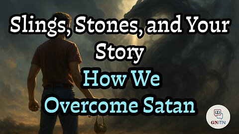 GNITN Episode 1088 - Slings, Stones, and Your Story: How We Overcome Satan