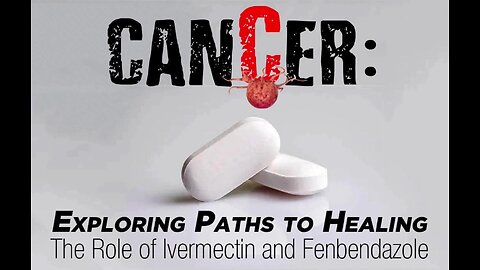 CDC PH (011825) | Cancer: Exploring Paths to Healing The Role of Ivermectin and Fenbendazole