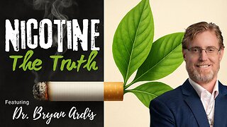 DR. BRYAN ARDIS - NICOTINE - OZEMPIC - THE TRUTH WILL CHANGE YOUR LIFE!!!