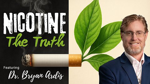 DR. BRYAN ARDIS - NICOTINE - OZEMPIC - THE TRUTH WILL CHANGE YOUR LIFE!!!